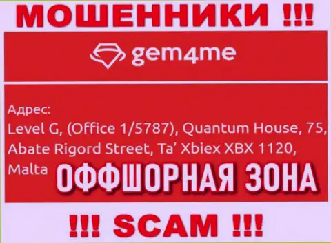 За обувание доверчивых людей интернет-мошенникам Gem4Me точно ничего не будет, ведь они спрятались в оффшорной зоне: Level G, (Office 1/5787), Quantum House, 75, Abate Rigord Street, Ta′ Xbiex XBX 1120, Malta