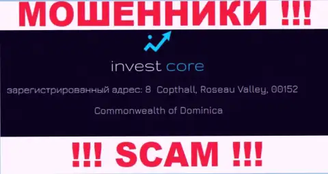 InvestCore это internet обманщики !!! Осели в оффшоре по адресу - 8 Copthall, Roseau Valley, 00152 Commonwealth of Dominica и выманивают финансовые средства клиентов